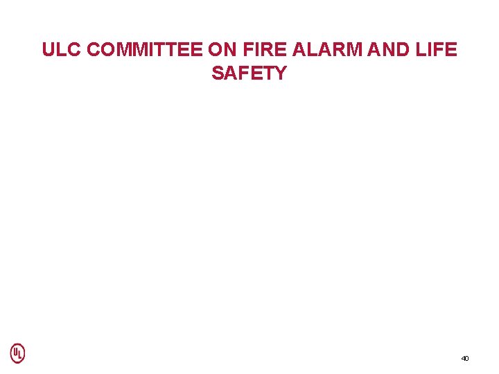  ULC COMMITTEE ON FIRE ALARM AND LIFE SAFETY Scope of work: To develop