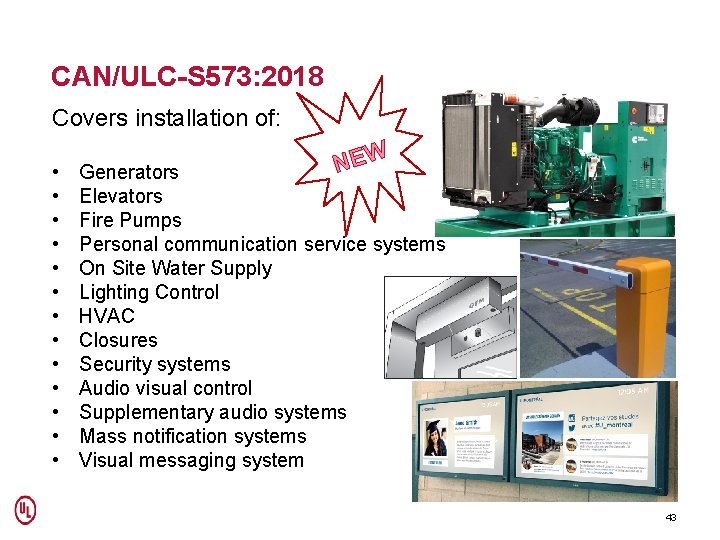 CAN/ULC-S 573: 2018 Covers installation of: • • • • NEW Generators Elevators Fire