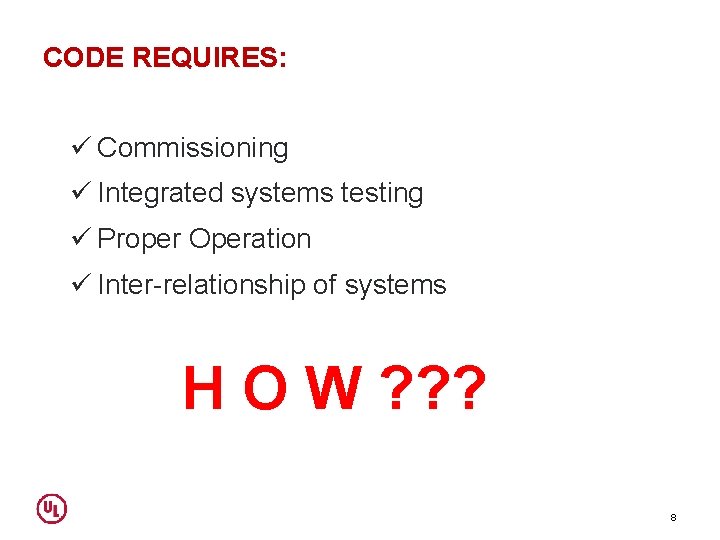 CODE REQUIRES: ü Commissioning ü Integrated systems testing ü Proper Operation ü Inter-relationship of