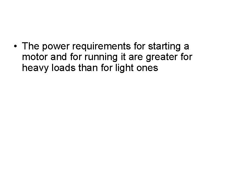  • The power requirements for starting a motor and for running it are