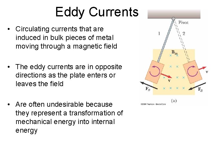 Eddy Currents • Circulating currents that are induced in bulk pieces of metal moving