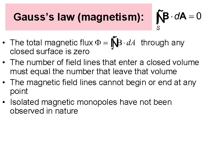 Gauss’s law (magnetism): • The total magnetic flux through any closed surface is zero