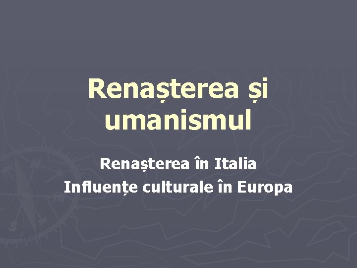Renașterea și umanismul Renașterea în Italia Influențe culturale în Europa 