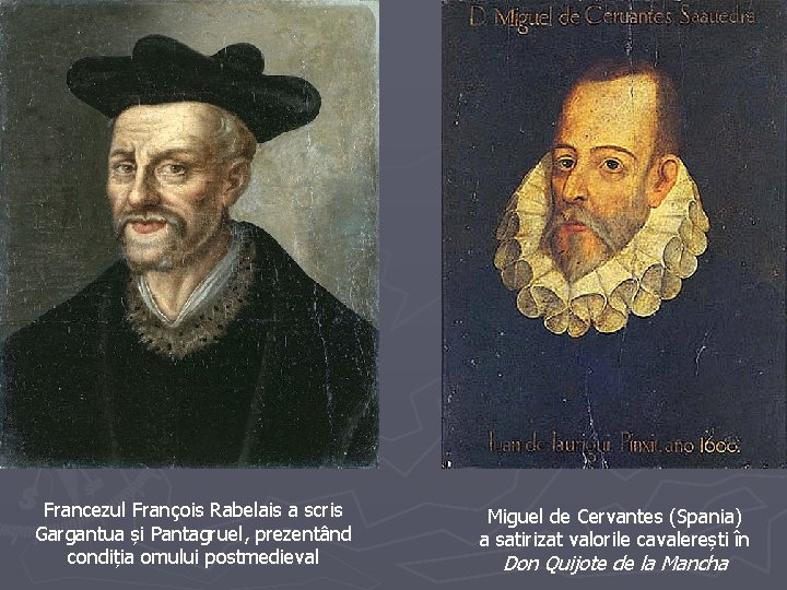 Francezul François Rabelais a scris Gargantua și Pantagruel, prezentând condiția omului postmedieval Miguel de