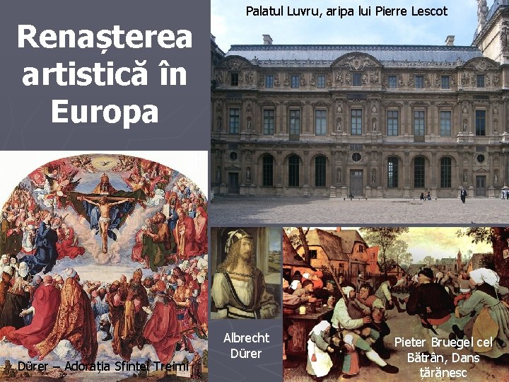Renașterea artistică în Europa Dürer – Adorația Sfintei Treimi Palatul Luvru, aripa lui Pierre