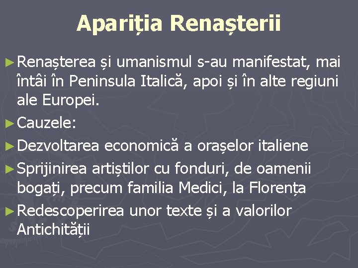 Apariția Renașterii ► Renașterea și umanismul s-au manifestat, mai întâi în Peninsula Italică, apoi