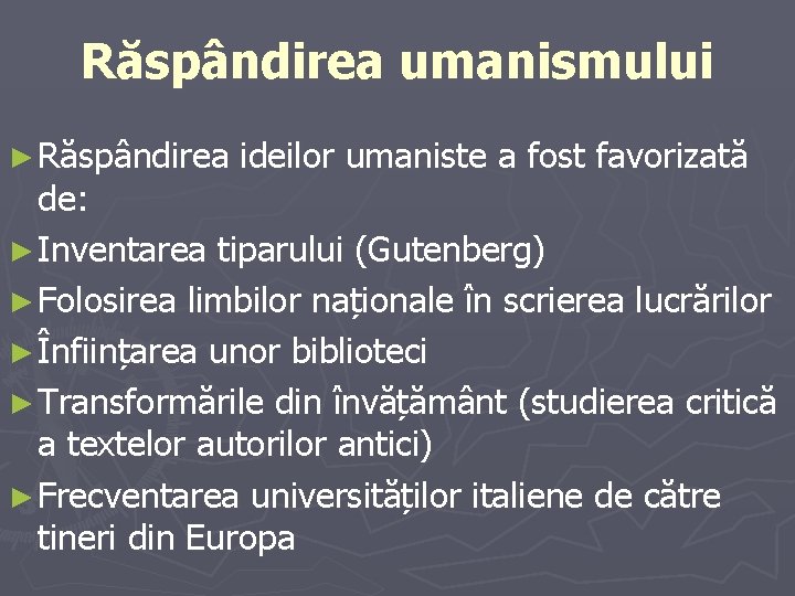 Răspândirea umanismului ► Răspândirea ideilor umaniste a fost favorizată de: ► Inventarea tiparului (Gutenberg)