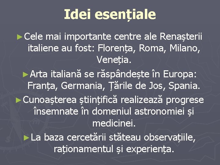 Idei esențiale ► Cele mai importante centre ale Renașterii italiene au fost: Florența, Roma,