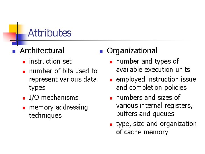 Attributes n Architectural n n instruction set number of bits used to represent various