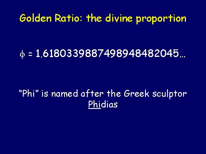 Golden Ratio: the divine proportion = 1. 6180339887498948482045… “Phi” is named after the Greek