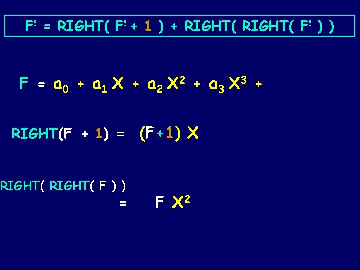 F! = RIGHT( F! + 1 ) + RIGHT( F! ) ) F =