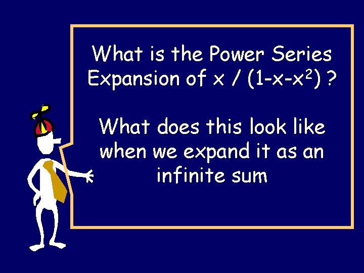 What is the Power Series Expansion of x / (1 -x-x 2) ? What