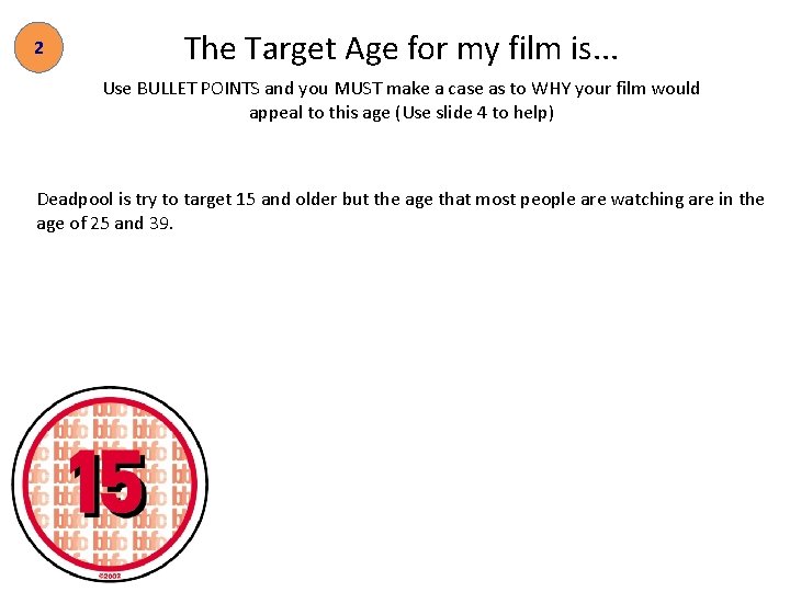2 The Target Age for my film is. . . Use BULLET POINTS and
