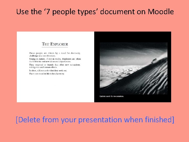 Use the ‘ 7 people types’ document on Moodle [Delete from your presentation when