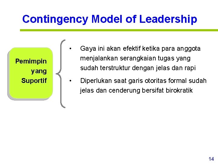 Contingency Model of Leadership Pemimpin yang Suportif • Gaya ini akan efektif ketika para