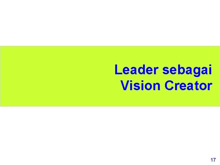 Leader sebagai Vision Creator 17 