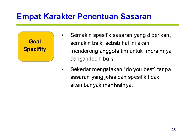 Empat Karakter Penentuan Sasaran • Semakin spesifik sasaran yang diberikan, semakin baik; sebab hal