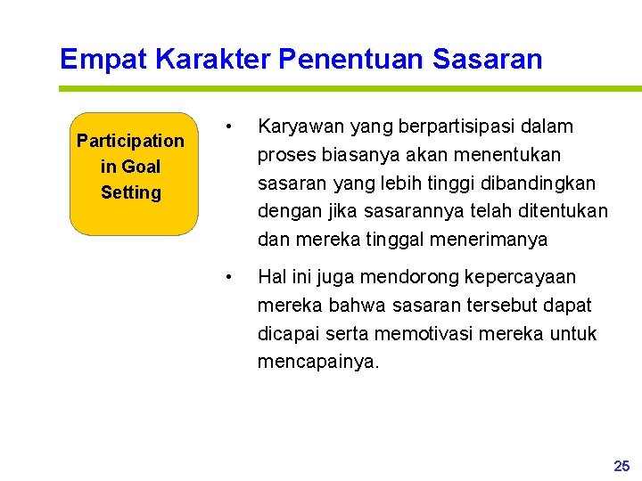 Empat Karakter Penentuan Sasaran Participation in Goal Setting • Karyawan yang berpartisipasi dalam proses