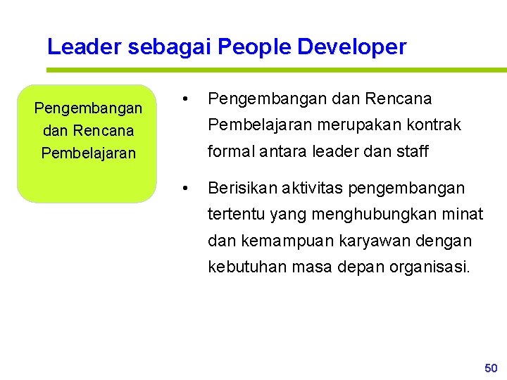 Leader sebagai People Developer Pengembangan dan Rencana Pembelajaran • Pengembangan dan Rencana Pembelajaran merupakan