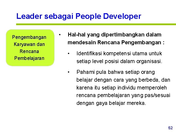 Leader sebagai People Developer Pengembangan Karyawan dan Rencana Pembelajaran • Hal-hal yang dipertimbangkan dalam