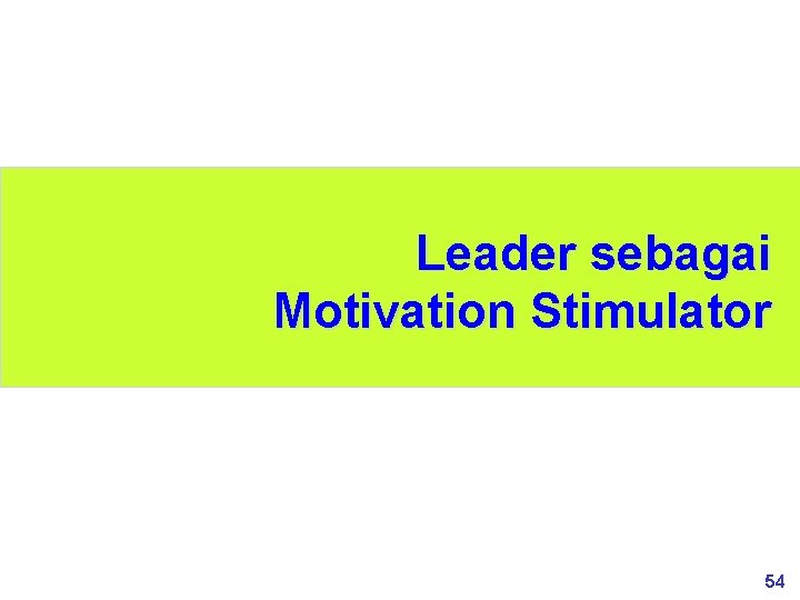 Leader sebagai Motivation Stimulator 54 