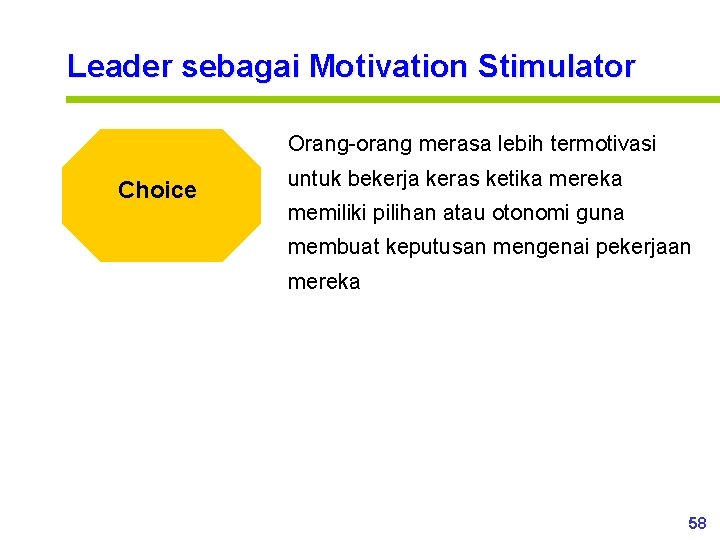 Leader sebagai Motivation Stimulator Orang-orang merasa lebih termotivasi Choice untuk bekerja keras ketika mereka