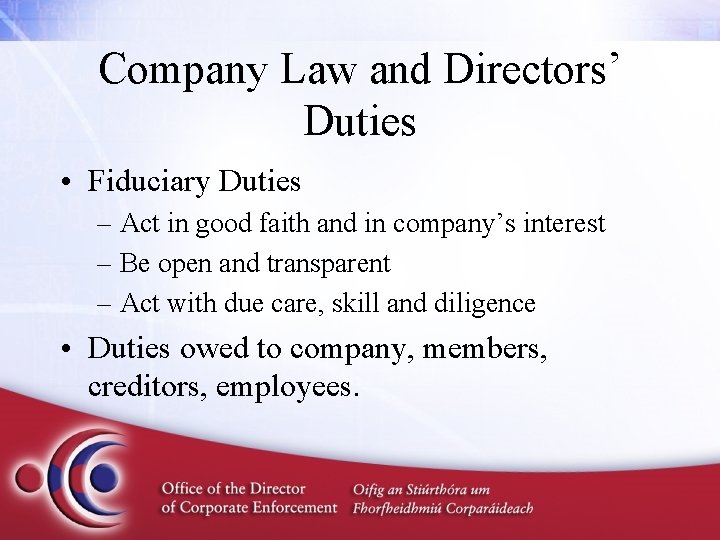 Company Law and Directors’ Duties • Fiduciary Duties – Act in good faith and