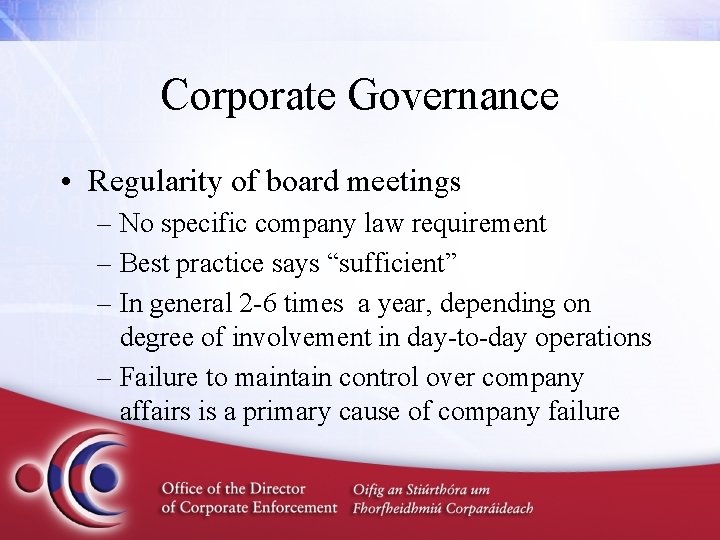 Corporate Governance • Regularity of board meetings – No specific company law requirement –