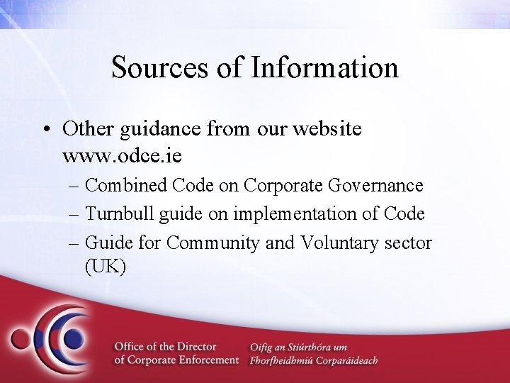 Sources of Information • Other guidance from our website www. odce. ie – Combined