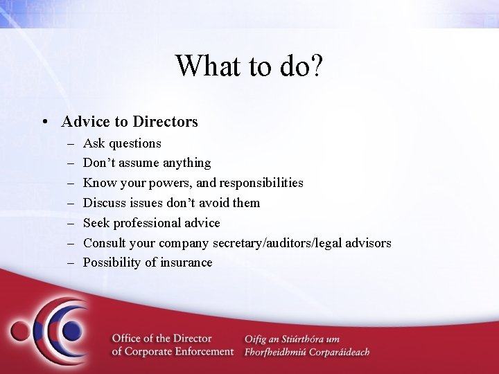 What to do? • Advice to Directors – – – – Ask questions Don’t