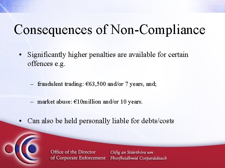 Consequences of Non-Compliance • Significantly higher penalties are available for certain offences e. g.