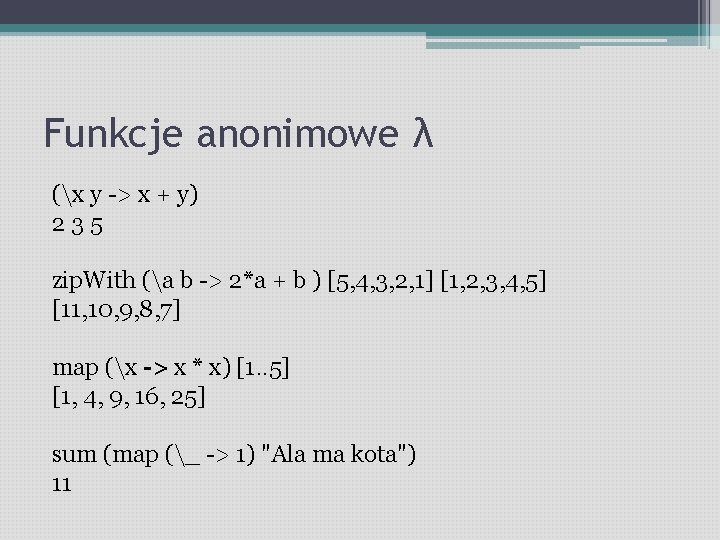 Funkcje anonimowe λ (x y -> x + y) 2 3 5 zip. With