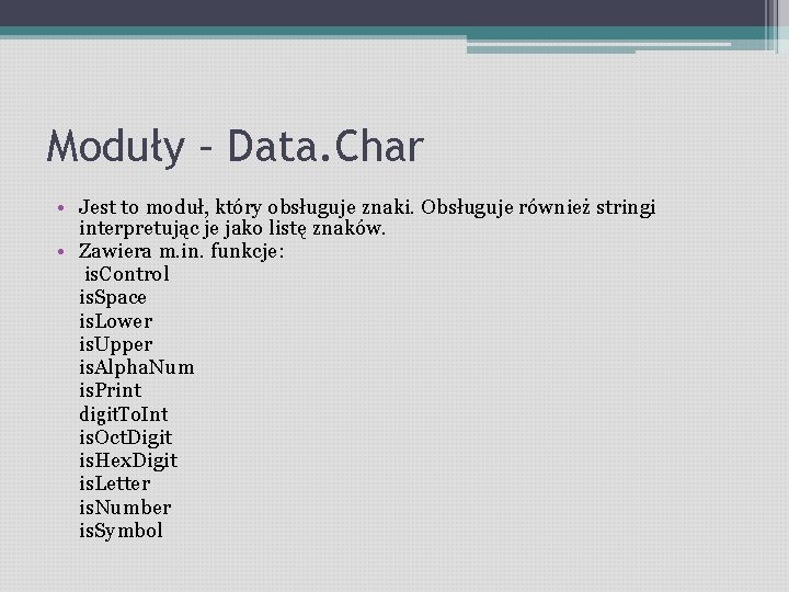 Moduły – Data. Char • Jest to moduł, który obsługuje znaki. Obsługuje również stringi