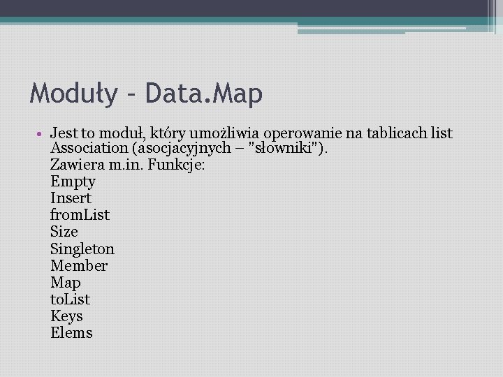 Moduły – Data. Map • Jest to moduł, który umożliwia operowanie na tablicach list