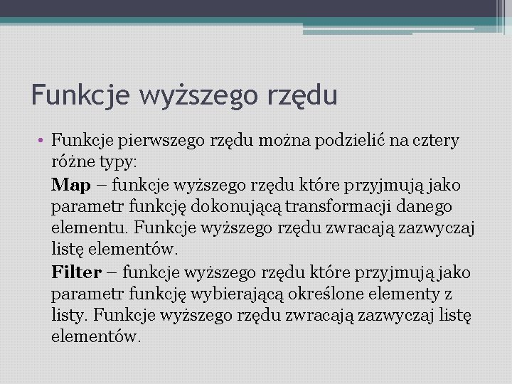 Funkcje wyższego rzędu • Funkcje pierwszego rzędu można podzielić na cztery różne typy: Map