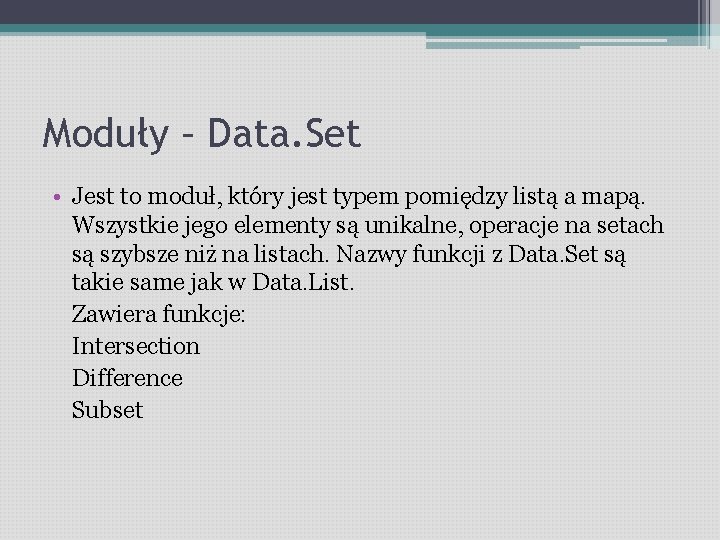 Moduły – Data. Set • Jest to moduł, który jest typem pomiędzy listą a