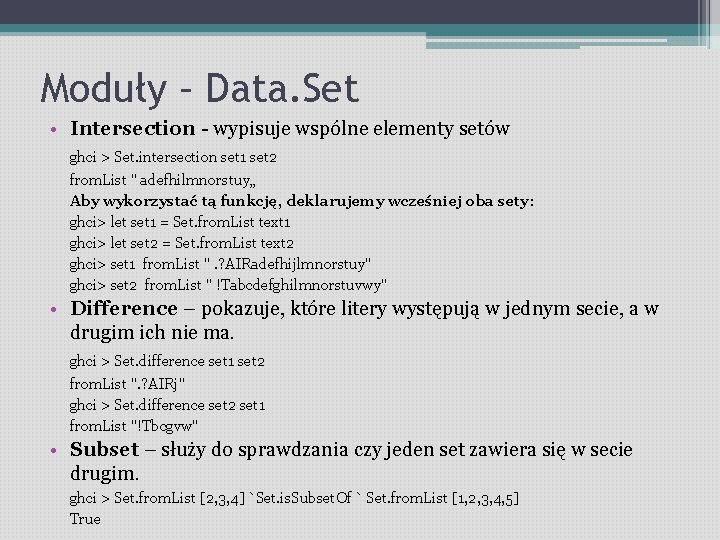 Moduły – Data. Set • Intersection - wypisuje wspólne elementy setów ghci > Set.