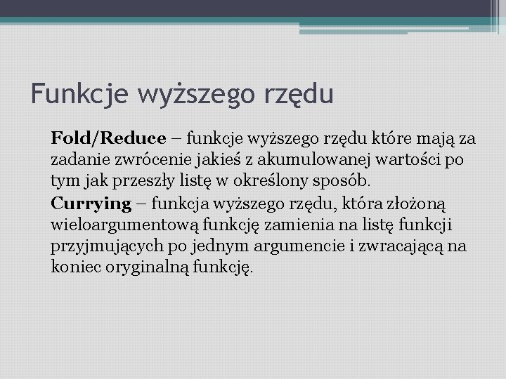 Funkcje wyższego rzędu Fold/Reduce – funkcje wyższego rzędu które mają za zadanie zwrócenie jakieś