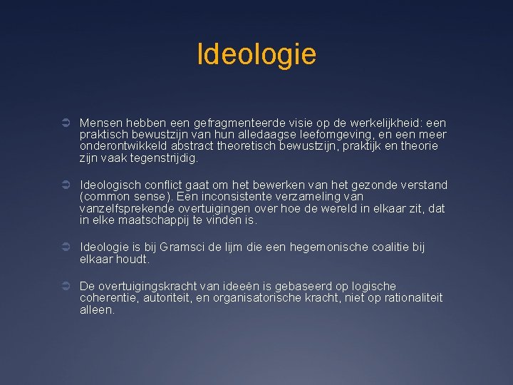 Ideologie Ü Mensen hebben een gefragmenteerde visie op de werkelijkheid: een praktisch bewustzijn van