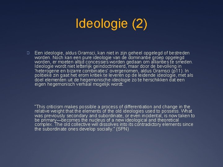 Ideologie (2) Ü Een ideologie, aldus Gramsci, kan niet in zijn geheel opgelegd of