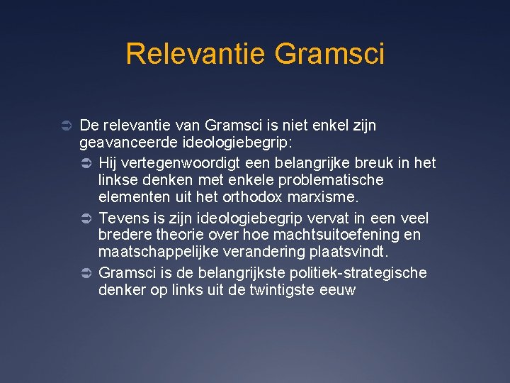 Relevantie Gramsci Ü De relevantie van Gramsci is niet enkel zijn geavanceerde ideologiebegrip: Ü