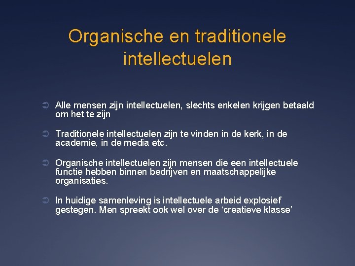 Organische en traditionele intellectuelen Ü Alle mensen zijn intellectuelen, slechts enkelen krijgen betaald om