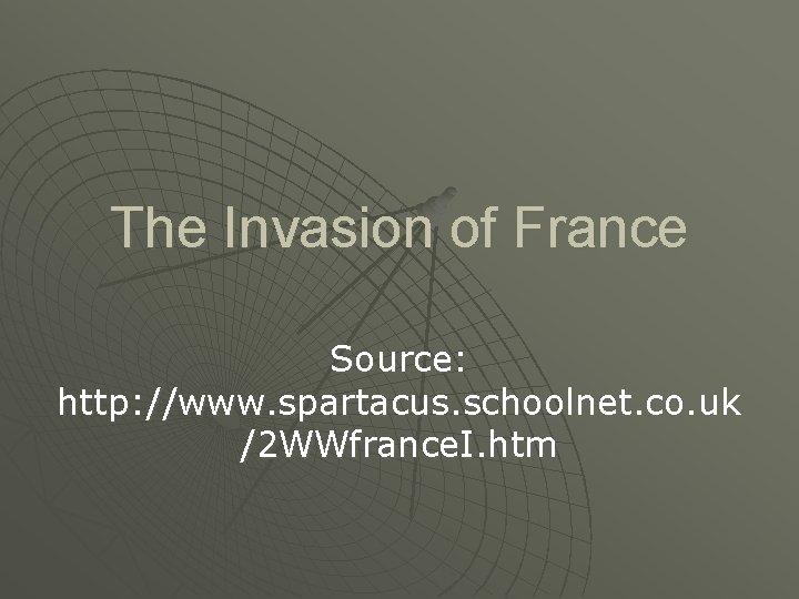 The Invasion of France Source: http: //www. spartacus. schoolnet. co. uk /2 WWfrance. I.