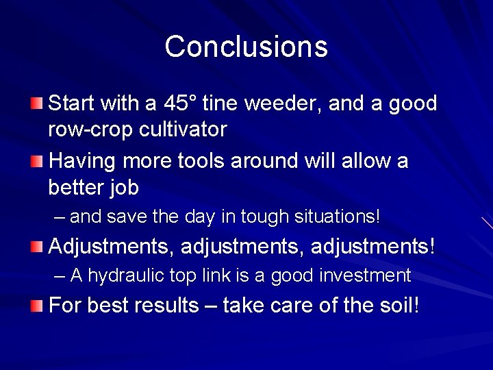 Conclusions Start with a 45° tine weeder, and a good row-crop cultivator Having more Conclusions Start with a 45° tine weeder, and a good row-crop cultivator Having more