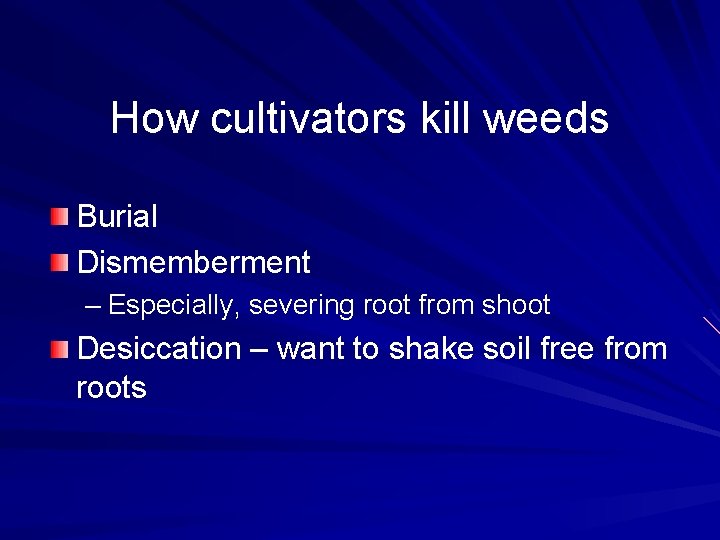 How cultivators kill weeds Burial Dismemberment – Especially, severing root from shoot Desiccation – How cultivators kill weeds Burial Dismemberment – Especially, severing root from shoot Desiccation –