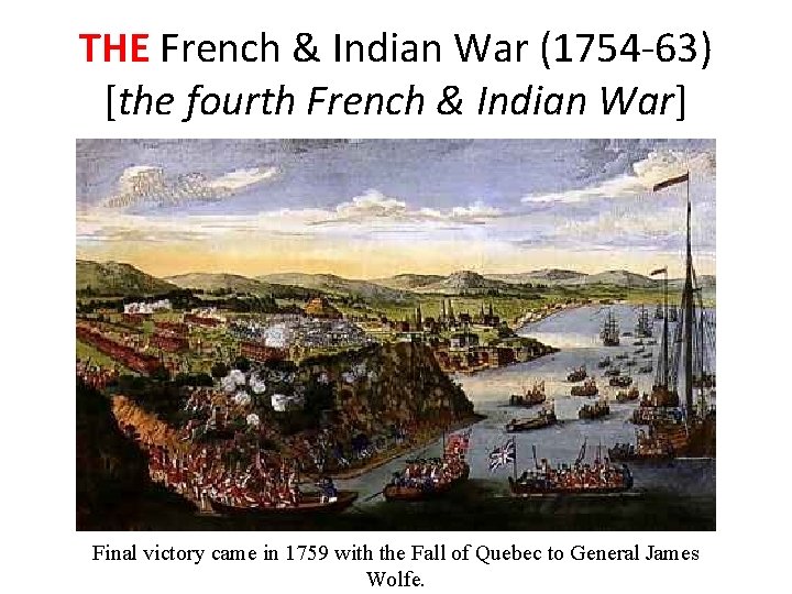 THE French & Indian War (1754 -63) [the fourth French & Indian War] Final