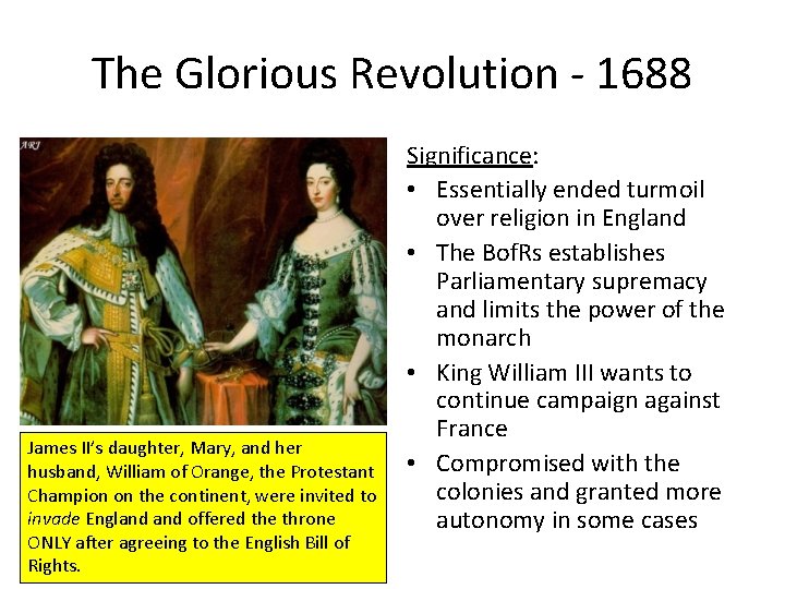The Glorious Revolution - 1688 James II’s daughter, Mary, and her husband, William of