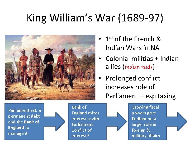 King William’s War (1689 -97) • 1 st of the French & Indian Wars