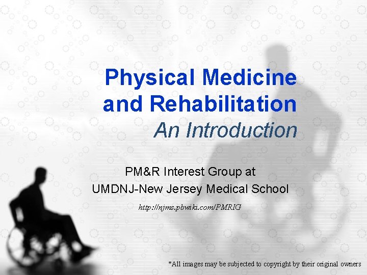 Physical Medicine and Rehabilitation An Introduction PM&R Interest Group at UMDNJ-New Jersey Medical School