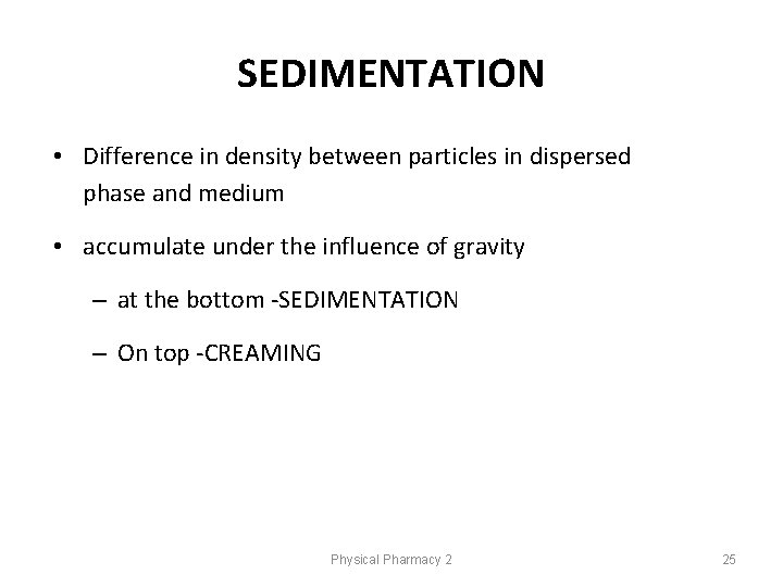 SEDIMENTATION • Difference in density between particles in dispersed phase and medium • accumulate SEDIMENTATION • Difference in density between particles in dispersed phase and medium • accumulate